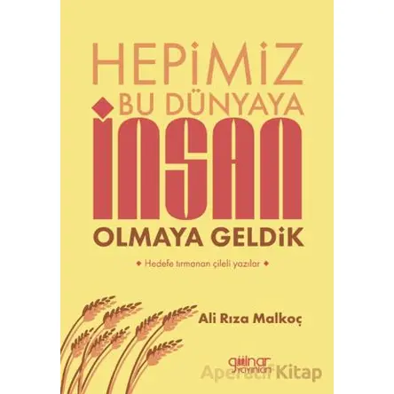 Hepimiz Bu Dünyaya İnsan Olmaya Geldik - Ali Rıza Malkoç - Gülnar Yayınları