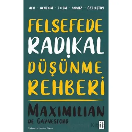 Felsefede Radikal Düşünme Rehberi - Maximilian de Gaynesford - Ketebe Yayınları