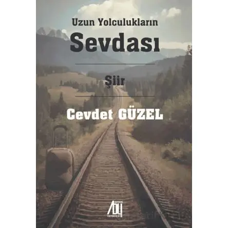 Uzun Yolculukların Sevdası - Cevdet Güzel - Baygenç Yayıncılık