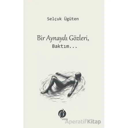 Bir Aynaydı Gözleri, Baktım... - Selçuk Ügüten - Herdem Kitap