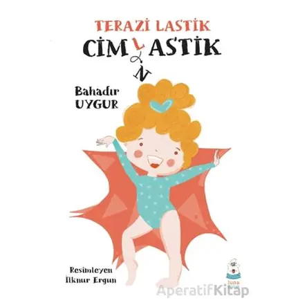 Terazi Lastik Cimlastik - Bahadır Uygur - Luna Çocuk Yayınları