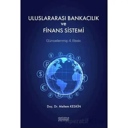 Uluslararası Bankacılık ve Finans Sistemi - Meltem Keskin - Astana Yayınları