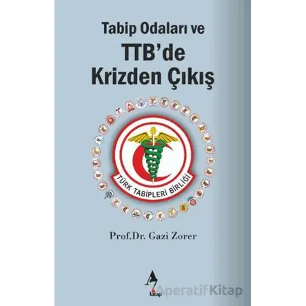 Tabip Odaları ve TTB’de Krizden Çıkış - Gazi Zorer - A7 Kitap