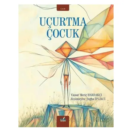 Uçurtma Çocuk - Meriç Bardakçı - İzan Yayıncılık