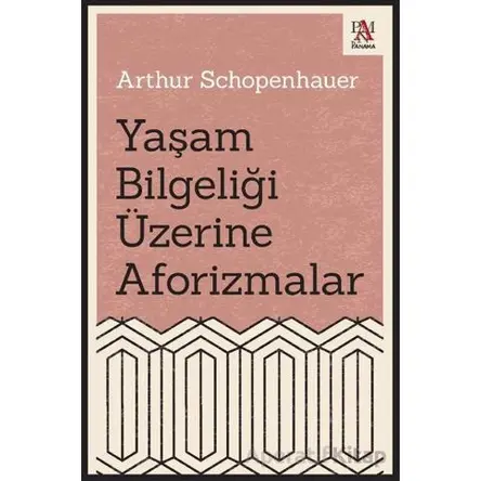 Yaşam Bilgeliği Üzerine Aforizmalar - Arthur Schopenhauer - Panama Yayıncılık