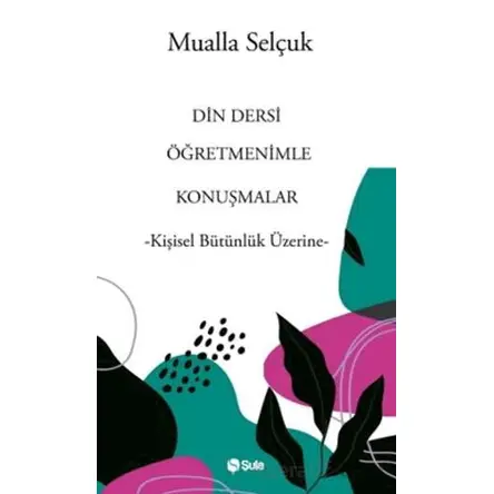 Din Dersi Öğretmenimle Konuşmalar - Mualla Selçuk - Şule Yayınları