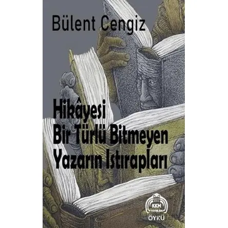 Hikayesi Bir Türlü Bitmeyen Yazarın Istırapları - BÜLENT CENGİZ - Kekeme Yayınları