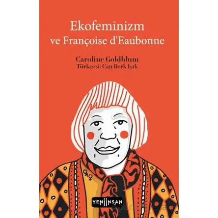 Ekofeminizm ve Françoise d’Eaubonne - Caroline Goldblum - Yeni İnsan Yayınevi