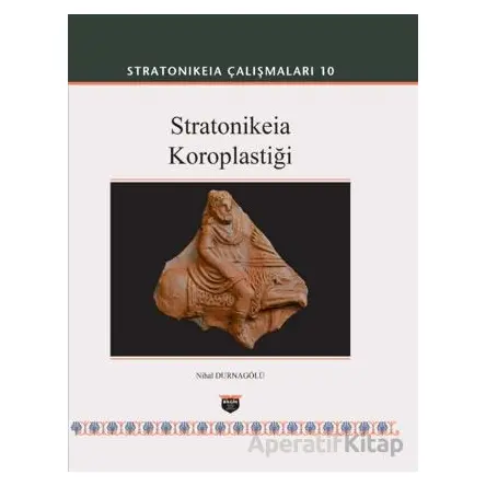 Stratonikeia Çalışmaları 10 - Nihal Durnagölü - Bilgin Kültür Sanat Yayınları