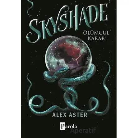 Skyshade-Ölümcül Karar - Alex Aster - Parola Yayınları