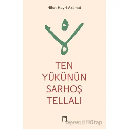 Ten Yükünün Sarhoş Tellalı - Nihat Hayri Azamat - Dergah Yayınları