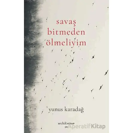 Savaş Bitmeden Ölmeliyim - Yunus Karadağ - Muhit Kitap