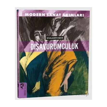 Modern Sanat Akımları: Dışavurumculuk - Shulamith Behr - HayalPerest Kitap