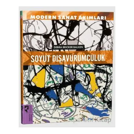 Modern Sanat Akımları: Soyut Dışavurumculuk - Debra Brinker Balken - HayalPerest Kitap