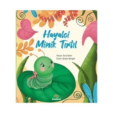 Hayalci Minik Tırtıl - Esra Mertsöz Bulut - Bookalemun Yayınevi