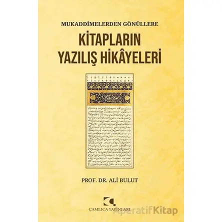Mukaddimelerden Gönu¨llere/Kitapların Yazılış Hikayeleri - Kolektif - Çamlıca Yayınları