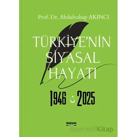 Türkiye’nin Siyasal Hayatı 1946-2025 - Abdulvahap Akıncı - Değişim Yayınları