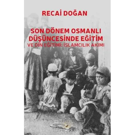 Son Dönem Osmanlı Düşüncesinde Eğitim ve Din Eğitimi: İslamcılık Akımı