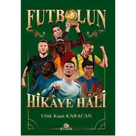 Futbolun Hikâye Hâli - Ufuk Kaan Karacan - Kronik Kitap