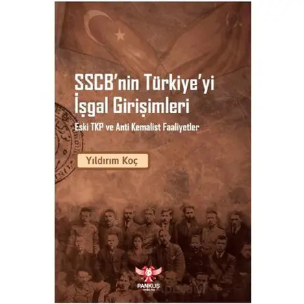 SSCB’nin Türkiye’yi İşgal Girişimleri – Eski TKP ve Anti Kemalist Faaliyet