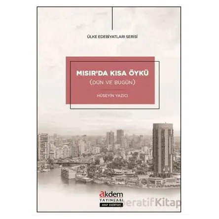 Mısır’da Kısa Öykü (Dün ve Bugün) - Hüseyin Yazıcı - Akdem Yayınları