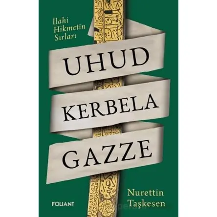 Uhud Kerbela Gazze - Nurettin Taşkesen - Foliant Yayınları