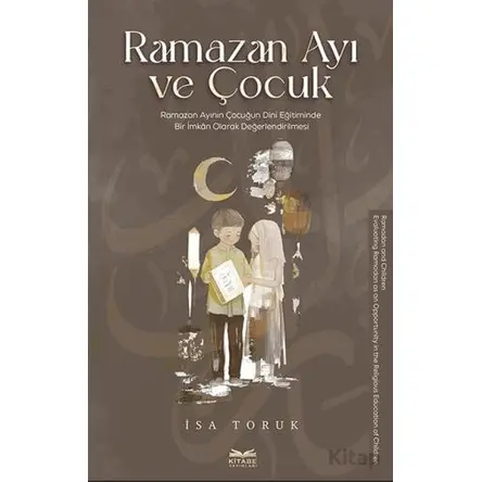 Ramazan Ayı ve Çocuk -Ramazan Ayının Çocuğun Dini Eğitiminde Bir İmkan Olarak Değerlendirilmesi