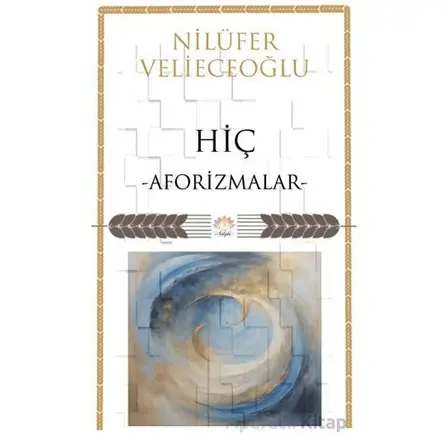 Hiç/ Aforizmalar - Nilüfer Velieceoğlu - Nilüfer Yayınları