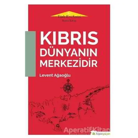 Kıbrıs Dünyanın Merkezidir - Türk Evi Serisi İkinci Kitap - Levent Ağaoğlu - Hiperlink Yayınları