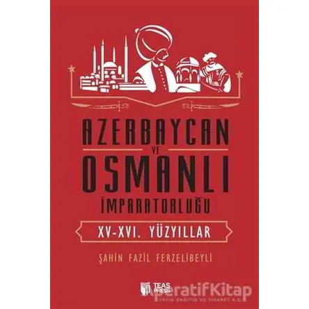 Azerbaycan ve Osmanlı İmparatorluğu - Şahin Fazil Ferzelibeyli - Teas Press - Misyon Kitapları