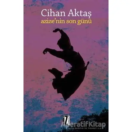Azizenin Son Günü - Cihan Aktaş - İz Yayıncılık