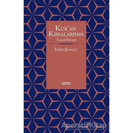 Kur’an Kıssalarının Tarihi Değeri - İdris Şengül - Otto Yayınları