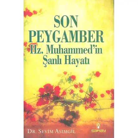 Son Peygamber Hz. Muhammedin Şanlı Hayatı - Sevim Asımgil - Saray Yayınları
