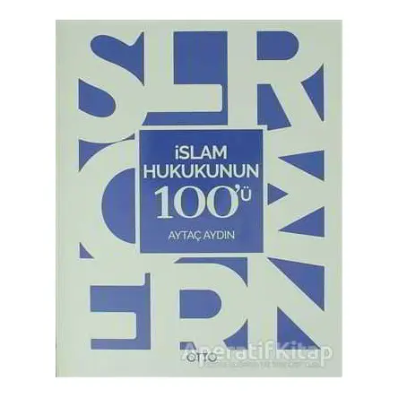 İslam Hukukunun 100ü - Aytaç Aydın - Otto Yayınları