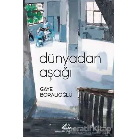 Dünyadan Aşağı - Gaye Boralıoğlu - İletişim Yayınevi