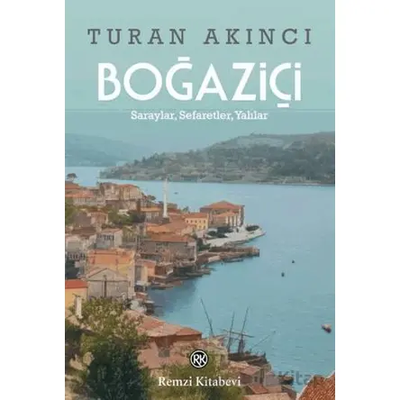 Boğaziçi - Saraylar, Sefaretler, Yalılar - Turan Akıncı - Remzi Kitabevi