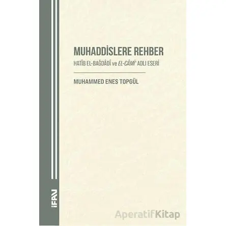 Muhaddislere Rehber/ Hatîb el-Bağdâdî ve el-Câmi Adlı Eseri