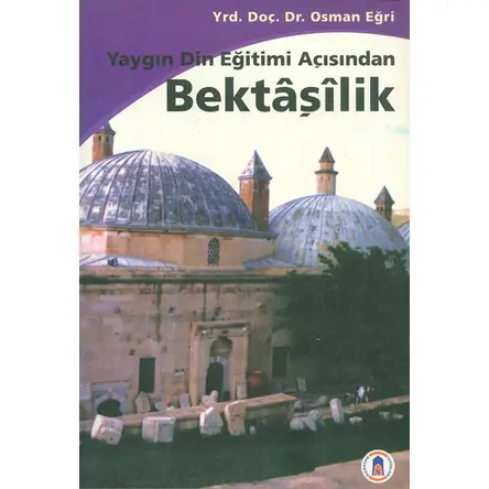 Yaygın Din Eğitimi Açısından Bektaşilik - Osman Eğri - Horasan Yayınları