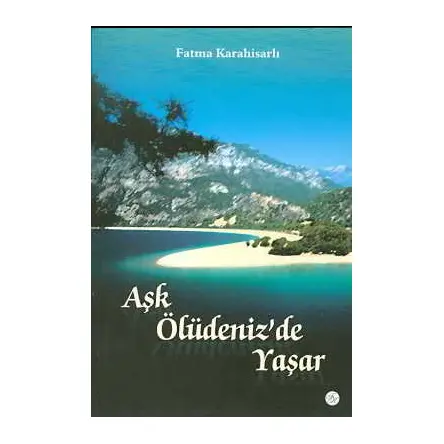 Aşk Ölüdenizde Yaşar - Fatma Karahisarlı