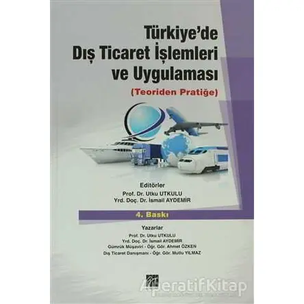 Türkiye’de Dış Ticaret İşlemleri ve Uygulaması - Mutlu Yılmaz - Gazi Kitabevi