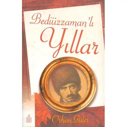 Bediüzzamanlı Yıllar - Orhan Güler - Nun Yayıncılık