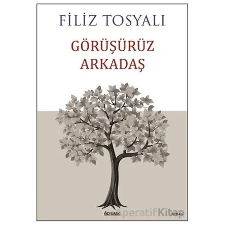 Görüşürüz Arkadaş - Filiz Tosyalı - Özyürek Yayınları