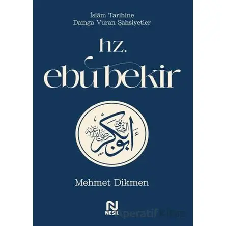 Hz. Ebu Bekir - Mehmet Dikmen - Nesil Yayınları