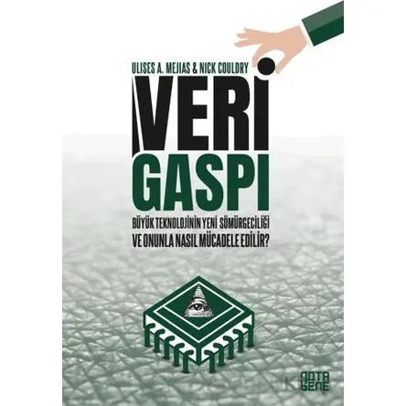 Veri Gaspı/Büyük Teknoloji’nin Yeni Sömürgeciliği ve Onunla Nasıl Mücadele Edilir?