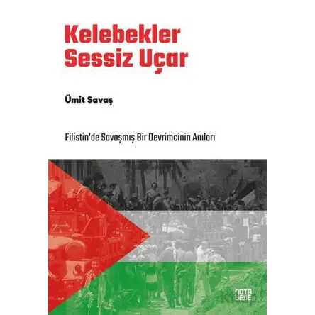 Kelebekler Sessiz Uçar/Filistin’de Savaşmış Bir Devrimcinin Anıları