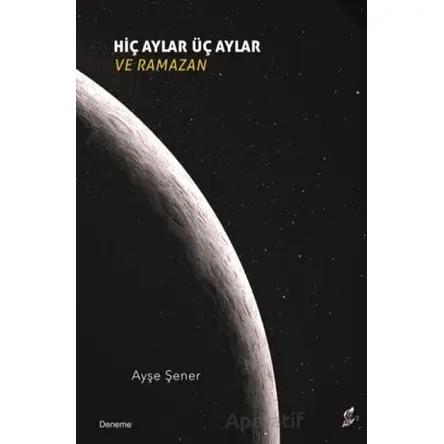 Hiç Aylar Üç Aylar ve Ramazan - Ayşe Şener - Okur Kitaplığı