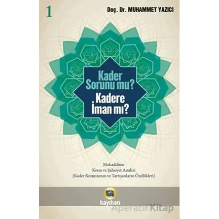 Kader Sorunumu? Kadere İman Mı? 1 - Muhammed Yazıcı - Kayıhan Yayınları