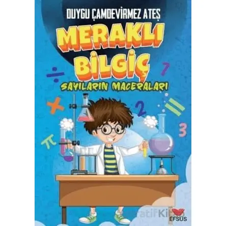 Meraklı Bilgiç Sayıların Maceraları - Duygu Çamdevirmez Ateş - Efsus Yayınları
