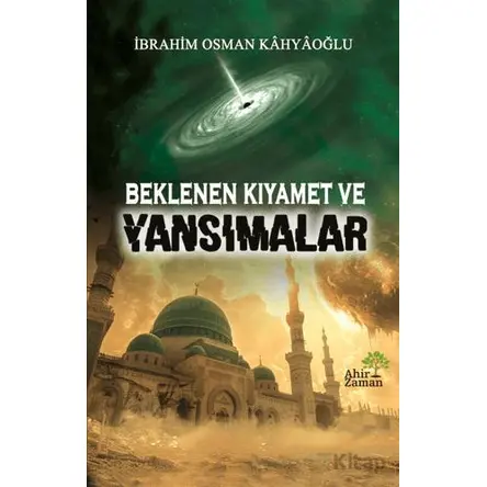 Beklenen Kıyamet ve Yansımalar - İbrahim Osman Kahyaoğlu - Ahir Zaman