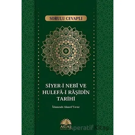 Sorulu Cevaplı Siyer-i Nebi ve Hulefa-i Raşidin Tarihi - İslamzade Ahmet Yavuz - Aktaş Yayıncılık